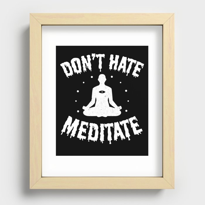 Don't Hate, Meditate  Recessed Framed Print