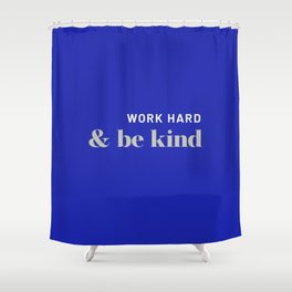 Work Hard & Be Kind Shower Curtain