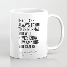 Maya Angelou Quote: If you are always trying to be normal Coffee Mug