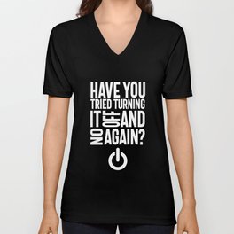 Have You Tried Turning It Off and On Again? V Neck T Shirt