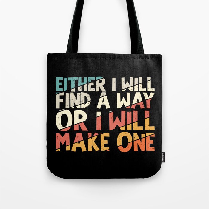 Either I Will Find A Way Or I Will Make One Tote Bag