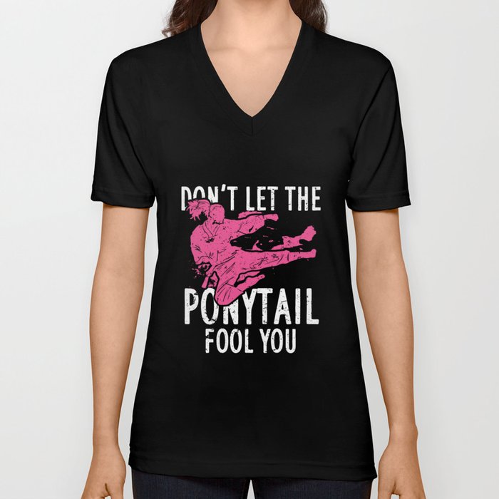 Don't Let The Ponytail Fool You V Neck T Shirt