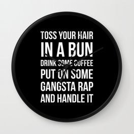 Toss Your Hair in a Bun, Coffee, Gangsta Rap & Handle It (Black) Wall Clock