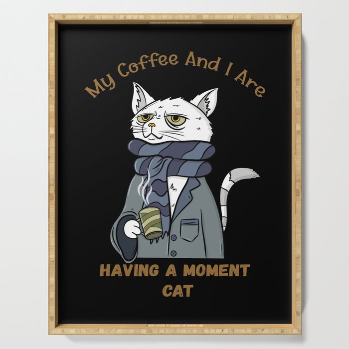 My Coffee and I Are Having a Moment Cat Funny Gift for Kitten Lover  Serving Tray