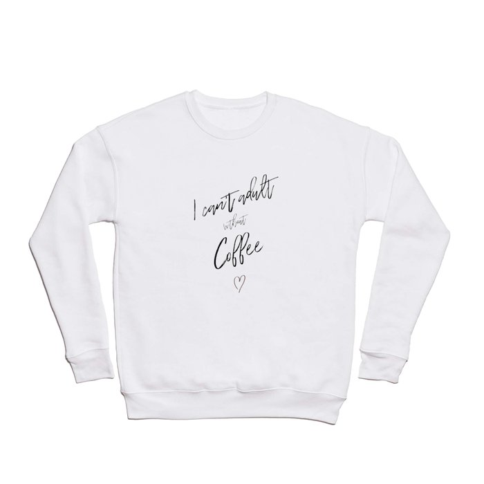 i can't adult without coffee Crewneck Sweatshirt