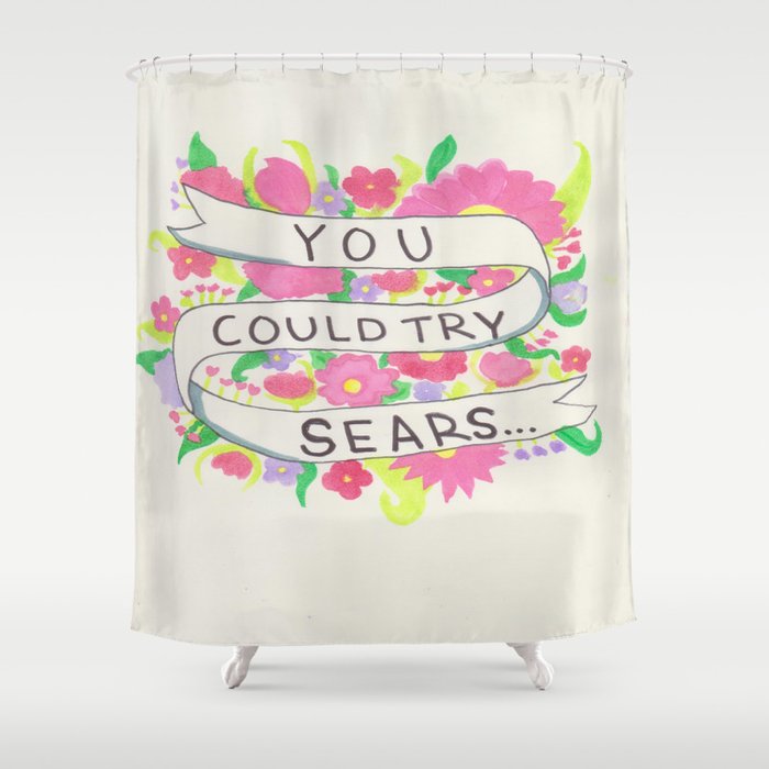 You Could Try Sears Shower Curtain By Homotrippin Society6