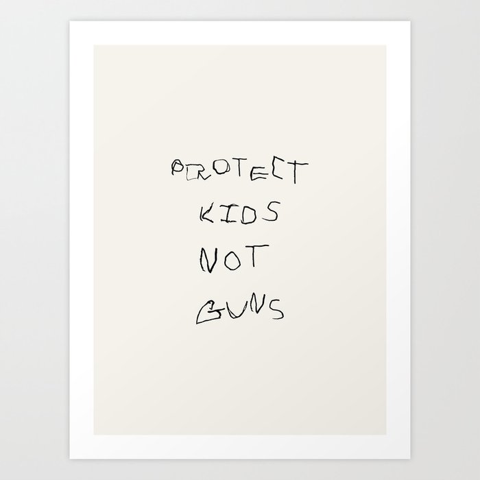 PROTECT KIDS NOT GUNS Art Print