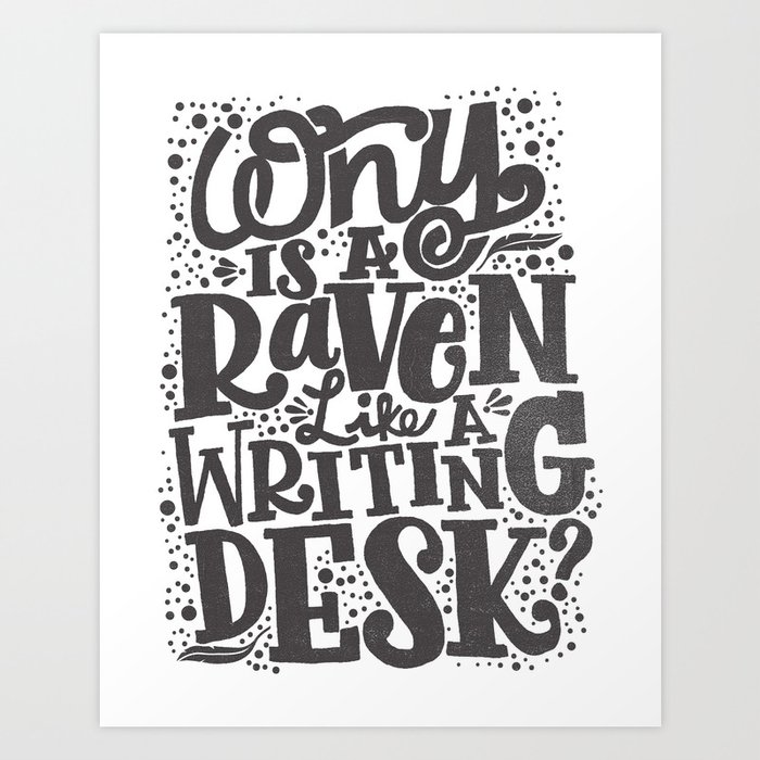 Why Is A Raven Like A Writing Desk Art Print By Thewellkeptthing