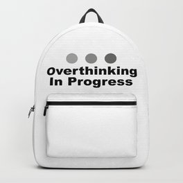 Dot Dot Dot Overthinking In Progress Sayings Sarcasm Humor Quotes Backpack