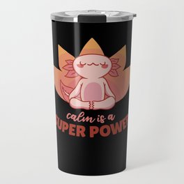 Yogalotl Axolotl Makes Yoga Calm Is A Super Power Travel Mug