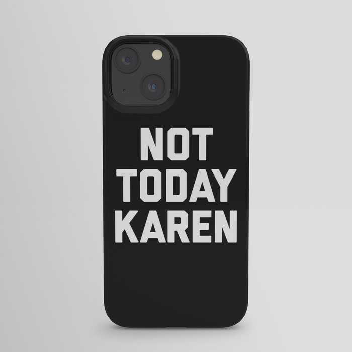 Not Today Karen Funny Quote iPhone Case