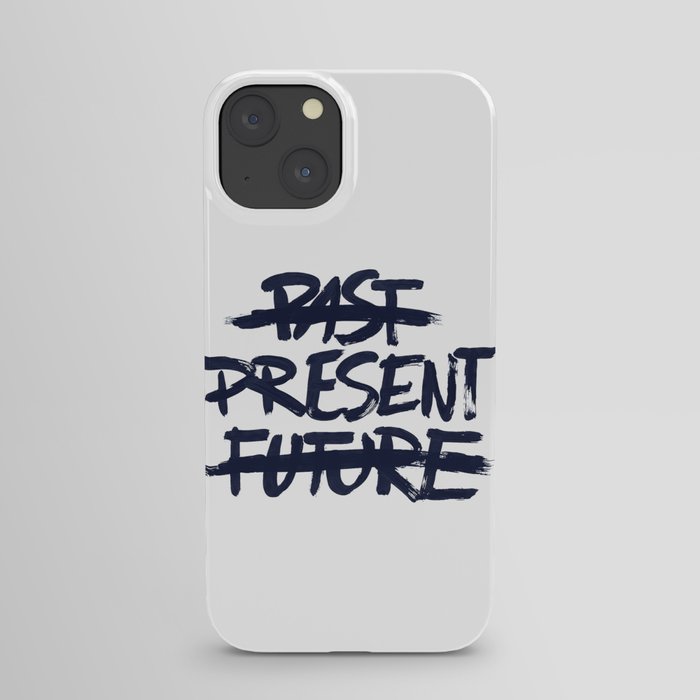 PAST PRESENT FUTURE iPhone Case