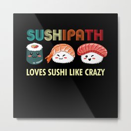 Sushipath Loves Sushi Like Crazy Squad Team Japanese Metal Print