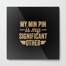 My min pin is my significant other Metal Print