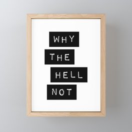 Why The Hell Not Inspirational Quotes black and white typography poster home wall decor Framed Mini Art Print