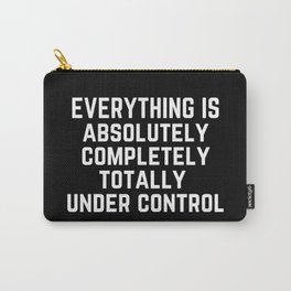 Everything is Absolutely Completely Totally Under Control | Funny  Carry-All Pouch