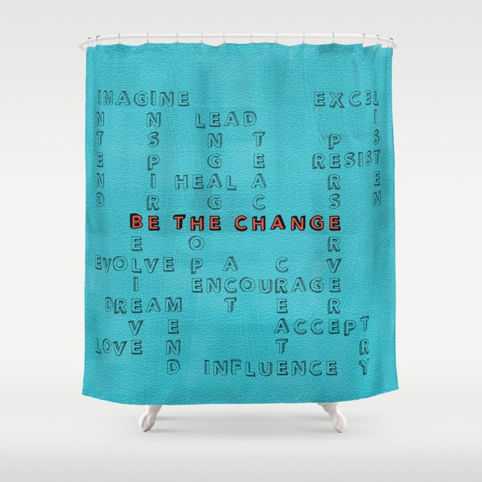 Be the Change - blue Shower Curtain