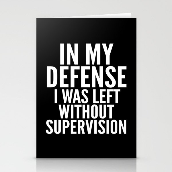 In My Defense I Was Left Without Supervision (Black & White) Stationery Cards