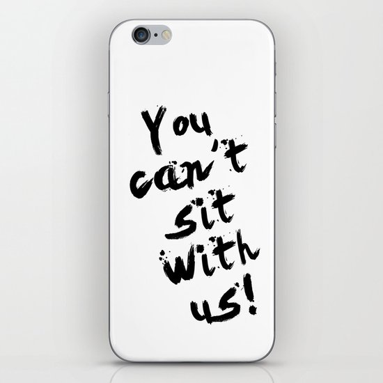 You Can't Sit With Us! - quote from the movie Mean Girls iPhone Skin