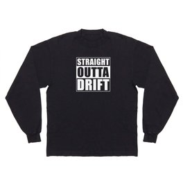 Straight Outta Drift Long Sleeve T-shirt