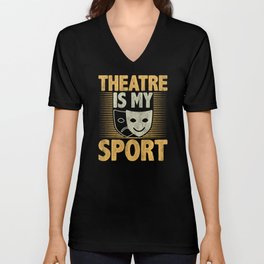Theatre is My Sport Funny Theatre Design V Neck T Shirt
