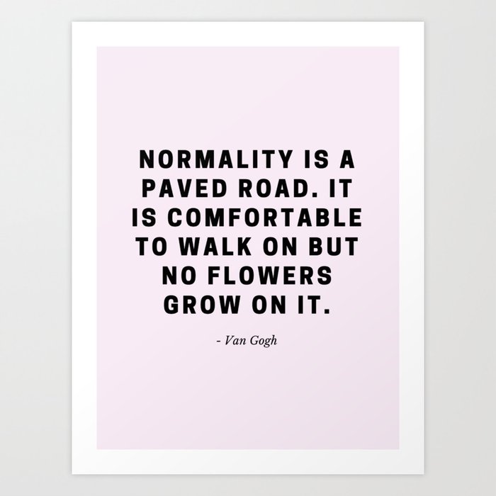 Normality is a Paved Road Art Print