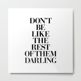 Don't Be Like the Rest of them Darling black-white typography poster black and white wall home decor Metal Print | Quote, Chic, Graphicdesign, Coco, Inspiration, Motivational, Cosmopolitan, Quotes, Style, Girl 