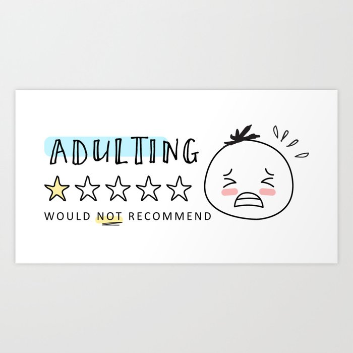 Adulting - Would not recommend Art Print