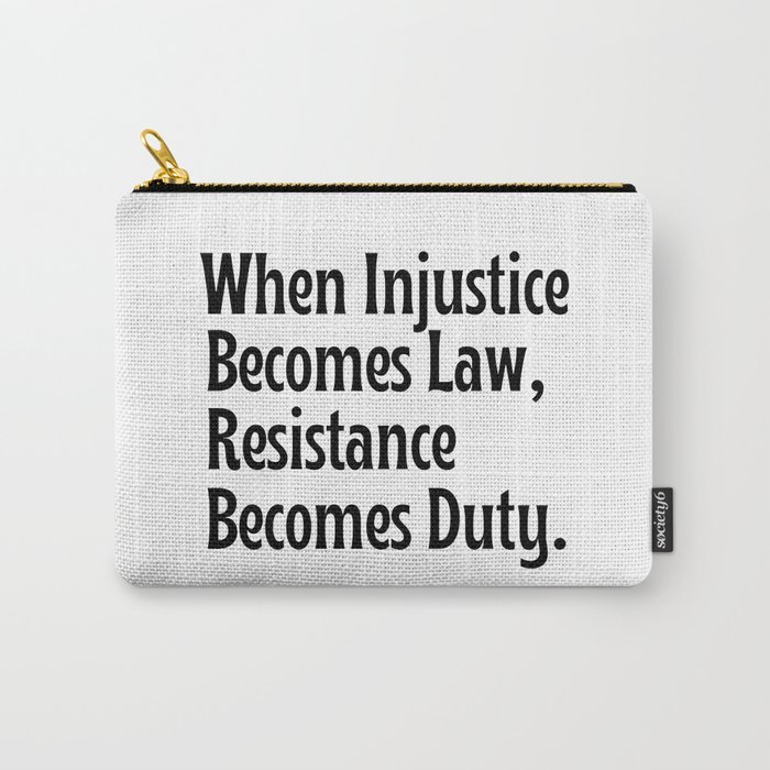 Quote when injustice becomes law resistance becomes duty Carry-All Pouch