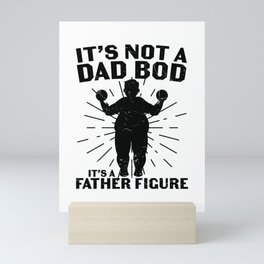 It's Not A Dad Bod It's A Father Figure Mini Art Print
