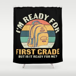 Ready For 1st Grade Is It Ready For Me Shower Curtain