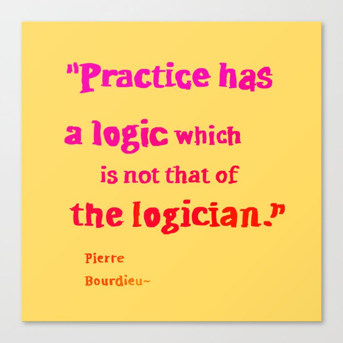 Pierre Bourdieu logic quotes Canvas Print