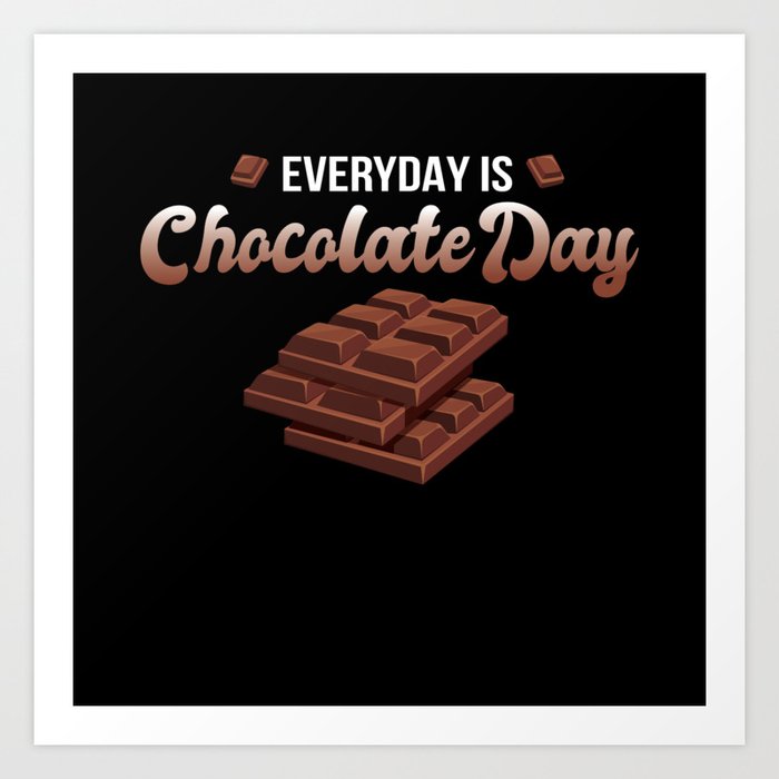 Everyday is Chocolate Day Chocolate Art Print