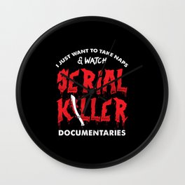 I Just Want To Take Naps And Watch True Crime Documentaries Wall Clock | Robbery, Jail, Podcast, Evil, Movies, Wine, Literary, Serial Killer, Crime, Murder 