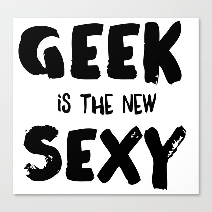 Geek is the new sexy Canvas Print