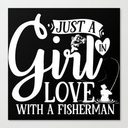 Just A Girl In Love With A Fisherman Quote Canvas Print