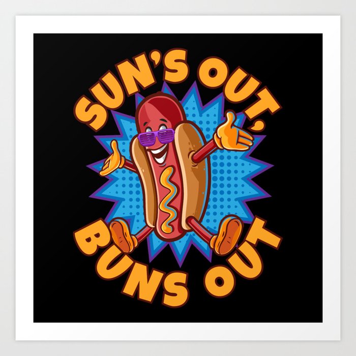 Suns Out Buns Out Hot Dogs Sausages Art Print