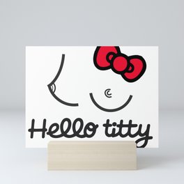 Hello titty Mini Art Print