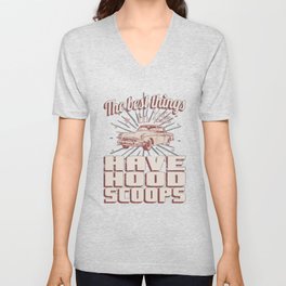 The Best Things Have Hood Scoops Fast Hot Rods Vintage Unisex V-Neck