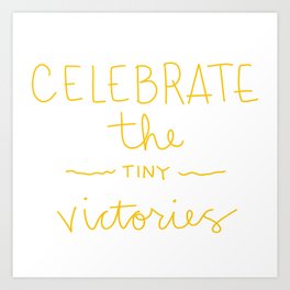 Celebrate Tiny Wins Art Print
