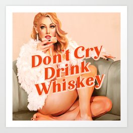 Don't Cry, Drink Whiskey Pinup Art Print