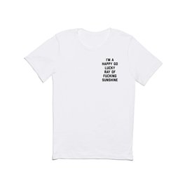 Happy Go Lucky Ray Of Sunshine Funny Rude Quote T Shirt