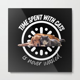 Time spent with cats is never wasted- motivational Metal Print
