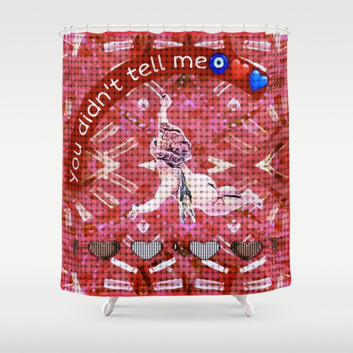 You Didn't Tell Me About Love Shower Curtain