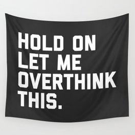 Hold On, Overthink This Funny Quote Wall Tapestry