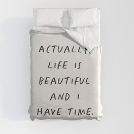 Actually Life is Beautiful and I Have Time Duvet Cover