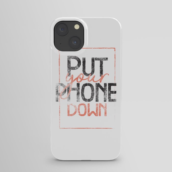Put your phone down iPhone Case