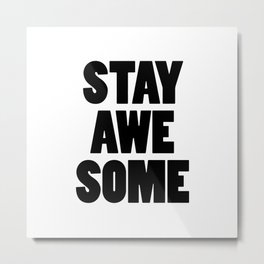Stay Awesome Metal Print