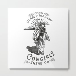 Through Storms & Shadows, Cowgirls Sine On. Retro Western Art Design. Metal Print | Vintage, Shineon, Cowgirl, Cowboy, Western, Graphicdesign, Horselover, Birthday, Inspiring, Ranch 