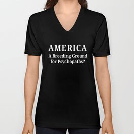 ironic quote design, "America A Breeding Ground for Psychopaths?" A Breeding Ground for Psychopaths? V Neck T Shirt
